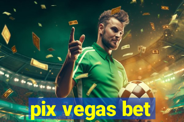 pix vegas bet